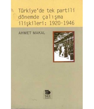 Türkiye'de Tek Partili Dönemde Çalışma İlişkileri: 1920-1946