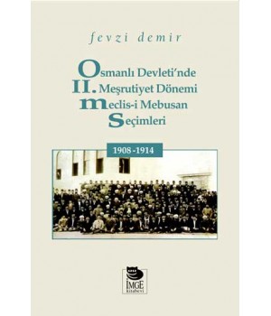 Osmanlı Devleti'nde II. Meşrutiyet Dönemi Meclis-i Mebusan Seçimleri 1908-1914