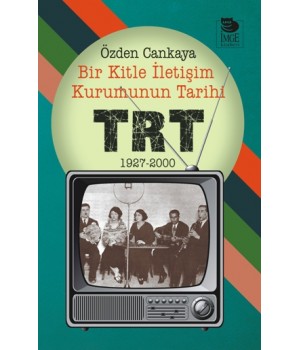 Bir Kitle İletişim Kurumunun Tarihi TRT 1927-2000
