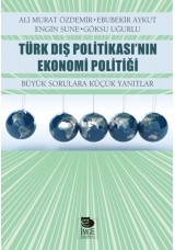 Türk Dış Politikası'nın Ekonomi Politiği - Büyük Sorulara Küçük Yanıtlar
