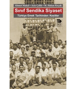 Sınıf Sendika Siyaset - Türkiye Emek Tarihinden Kesitler