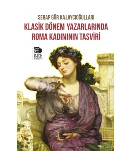Klasik Dönem Yazarlarında Roma Kadınının Tasviri