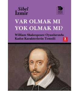 Var Olmak mı Yok Olmak mı? William Shakespeare Oyunlarında Kadın Karakterlerin Temsili