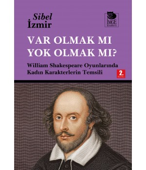 Var Olmak mı Yok Olmak mı? William Shakespeare Oyunlarında Kadın Karakterlerin Temsili