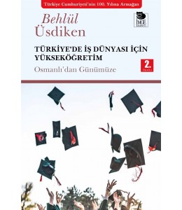 Türkiye'de İş Dünyası İçin Yükseköğretim;Osmanlıdan Günümüze