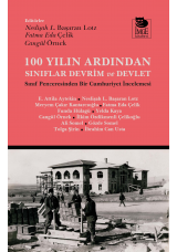 100 Yılın Ardından Sınıflar Devrim ve Devlet;Sınıf Penceresinden Bir Cumhuriyet İncelemesi