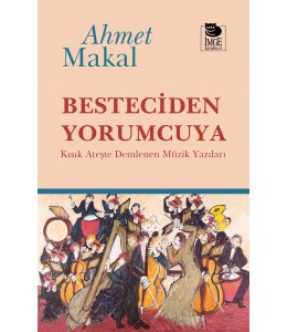 Besteciden Yorumcuya - Kısık Ateşte Demlenen Müzik Yazıları Besteciden Yorumcuya - Kısık Ateşte Demlenen Müzik Yazıları