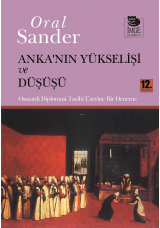 Anka'nın Yükselişi ve Düşüşü - Osmanlı Diplomasi Tarihi Üzerine Bir Deneme