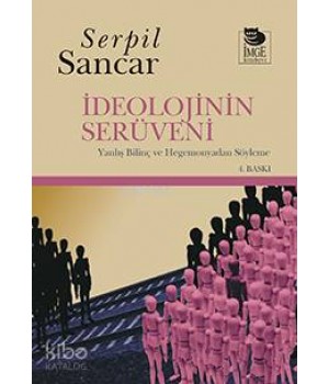 İdeolojinin Serüveni -Yanlış Bilinç ve Hegemonyadan Söyleme-