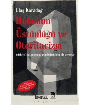 Hukukun Üstünlüğü ve Otoritarizm - Türkiye'nin Anayasal Dönüşümü İçin Bir Çerçeve