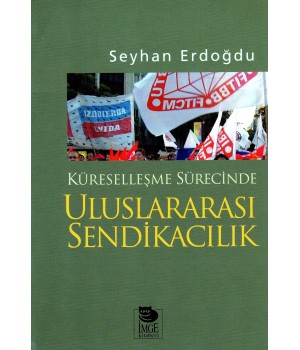 Küreselleşme Sürecinde Uluslararası Sendikacılık