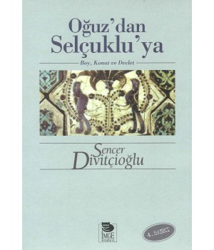 Oğuz'dan Selçuklu'ya -Boy, Konat ve Devlet-