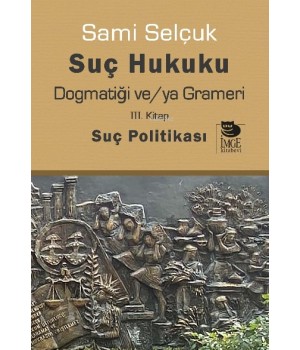 Suç Hukuku Dogmatiği ve/ya Grameri III. Kitap Suç Politikası