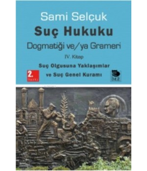 Suç Hukuku Dogmatiği ve/ya Grameri  IV. Kitap Suç Olgusuna Yaklaşımlar ve Suç Genel Kuramı