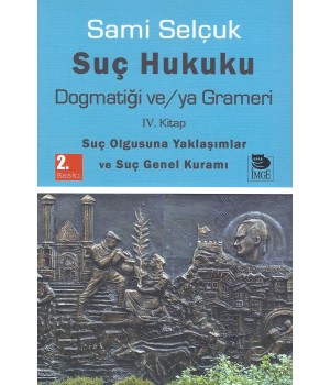 Suç Hukuku Dogmatiği ve/ya Grameri  IV. Kitap Suç Olgusuna Yaklaşımlar ve Suç Genel Kuramı