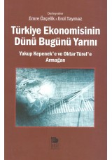 Türkiye Ekonomisinin Dünü Bugünü Yarını -Yakup Kepenek'e ve Oktar Türel'e Armağan