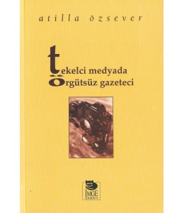 Tekelci Medyada Örgütsüz Gazeteci