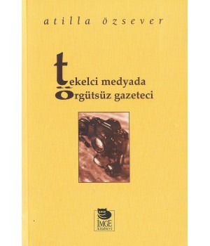 Tekelci Medyada Örgütsüz Gazeteci