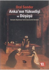 Anka'nın Yükselişi ve Düşüşü -Osmanlı Diplomasi Tarihi Üzerine Bir Deneme