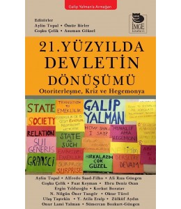 21. Yüzyılda Devletin Dönüşümü - Otoriterleşme, Kriz ve Hegemonya - Galip Yalman’a Armağan