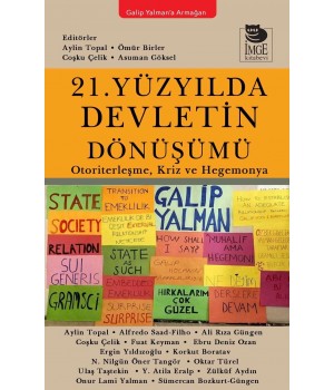 21. Yüzyılda Devletin Dönüşümü - Otoriterleşme, Kriz ve Hegemonya - Galip Yalman’a Armağan