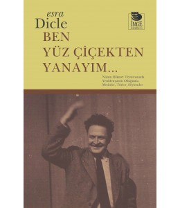 Ben Yüz Çiçekten Yanayım... Nâzım Hikmet Tiyatrosunda Yenidenyazım Odağında Metinler, Türler, Söylemler