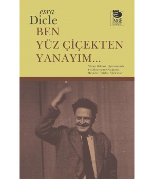 Ben Yüz Çiçekten Yanayım... Nâzım Hikmet Tiyatrosunda Yenidenyazım Odağında Metinler, Türler, Söylemler
