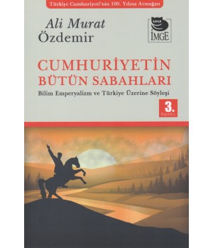 Cumhuriyetin Bütün Sabahları - Bilim, Emperyalizm ve Türkiye Üzerine Söyleşi