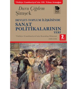 Devlet-Toplum İlişkisinde Sanat Politikalarının Yeri - Türkiye Cumhuriyeti'nin Kuruluş Dönemi 1923-1950