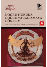 Doğru Hukuka Doğru Yargılamaya Dönelim - Yitik Hukukun Göçüğü Altında Ezilmelerin Öyküsü