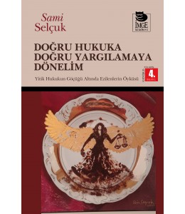 Doğru Hukuka Doğru Yargılamaya Dönelim - Yitik Hukukun Göçüğü Altında Ezilmelerin Öyküsü