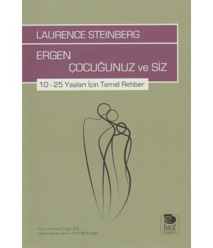 Ergen Çocuğunuz ve Siz - 10–25 Yaşları İçin Temel Rehber