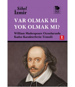 Var Olmak mı Yok Olmak mı? William Shakespeare Oyunlarında Kadın Karakterlerin Temsili