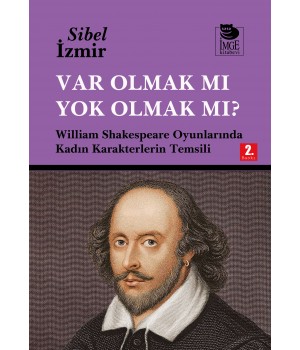 Var Olmak mı Yok Olmak mı? William Shakespeare Oyunlarında Kadın Karakterlerin Temsili