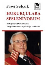 Hukukçulara Sesleniyorum - Tartışmaya Dayanmayan Yargılamaların Geçersizliği Hakkında