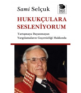 Hukukçulara Sesleniyorum - Tartışmaya Dayanmayan Yargılamaların Geçersizliği Hakkında