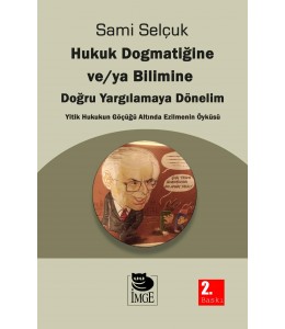 Hukuk Dogmatiğine ve / ya Bilimine Doğru Yargılamaya Dönelim Yitik Hukukun Göçüğü Altında Ezilmenin Öyküsü