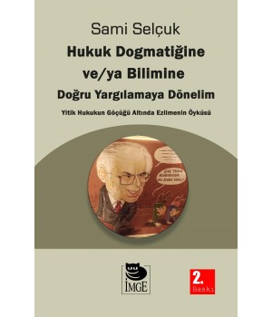 Hukuk Dogmatiğine ve / ya Bilimine Doğru Yargılamaya Dönelim Yitik Hukukun Göçüğü Altında Ezilmenin Öyküsü