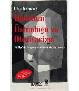 Hukukun Üstünlüğü ve Otoritarizm - Türkiye'nin Anayasal Dönüşümü İçin Bir Çerçeve