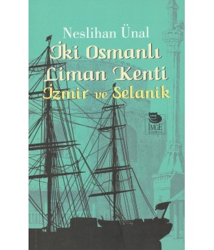 İki Osmanlı Liman Kenti İzmir ve Selanik