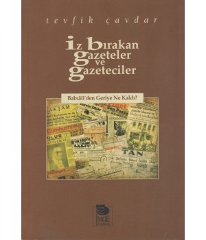 İz Bırakan Gazeteler ve Gazeteciler - Babıâli'den Geriye Ne Kaldı?