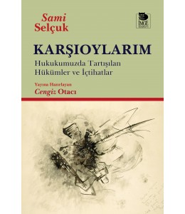 Karşıoylarım - Hukukumuzda Tartışılan Hükümler ve İçtihatlar
