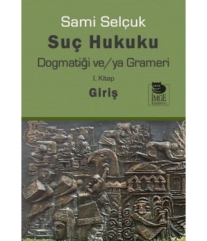 Suç Hukuku Dogmatiği ve/ya Grameri I. Kitap Giriş 
