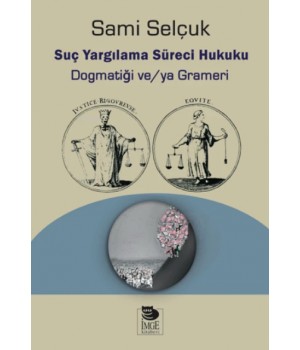 Suç Yargılama Süreci Hukuku - Dogmatiği ve/ya Grameri