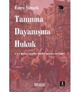 Tanınma Dayanışma Hukuk - G. W. F. Hegel ve Çağdaş Teoriler Işığında Bir Analiz