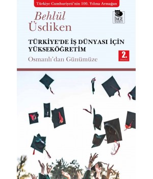 Türkiye'de İş Dünyası İçin Yükseköğretim - Osmanlıdan Günümüze