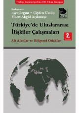 Türkiye'de Uluslararası İlişkiler Çalılşmaları - Alt Alanlar ve Bölgesel Odaklar 