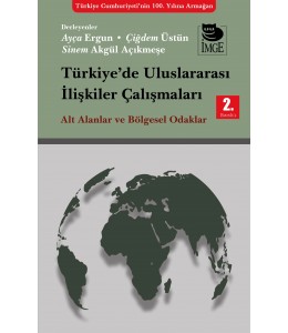 Türkiye'de Uluslararası İlişkiler Çalılşmaları - Alt Alanlar ve Bölgesel Odaklar 