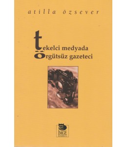 Tekelci Medyada Örgütsüz Gazeteci