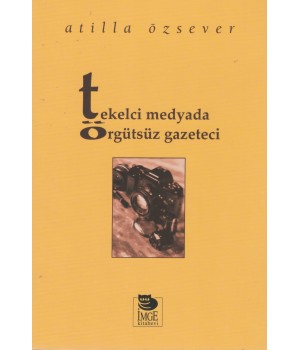 Tekelci Medyada Örgütsüz Gazeteci